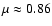 $\mu\approx0.86$