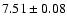 $7.51\pm0.08$