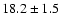$18.2\pm1.5$