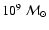 $10^{9}~\mathcal{M}_{\odot}$