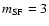 $m_{{\rm SF}}=3$