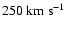 $250~{\rm km~s}^{-1}$
