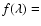 $f(\lambda)=$