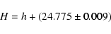 \begin{displaymath}H=h+(24.775\pm0.009)
\end{displaymath}