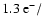 $1.3~{\rm e^{-}}/$