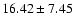 $16.42\pm7.45$