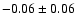 $-0.06 \pm 0.06 $