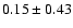 $0.15 \pm 0.43$