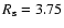 ${\it
R_{\rm s}} = 3.75$