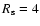 $R_{\rm s} = 4$