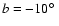 $b = -10\hbox{$^\circ$ }$
