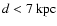 $d < 7~{\rm kpc}$