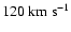 $120~{\rm km}~{\rm s}^{-1}$