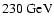 $230~{\rm GeV}$