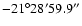 $-21^{\circ}28^{\prime}59.9^{\prime \prime}$