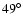 $49^{\circ}$