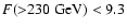 $F({>}230~{\rm GeV}) < 9.3$