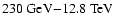 $230~{\rm GeV}{-}12.8~{\rm TeV}$