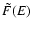 $\tilde F (E)$