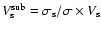$V_{\rm s}^{\rm sub} = \sigma_{\rm s} / \sigma \times
V_{\rm s}$