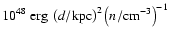 $10^{48}~{\rm erg} ~ \left( d/{\rm kpc} \right)^{2} \left( n/{\rm cm}^{-3}\right)^{-1}$