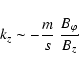 \begin{displaymath}k_z \sim - \frac{m}{s} \; \frac{B_{\varphi}}{B_z}\!\cdot
\end{displaymath}
