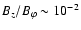 $B_z/B_{\varphi} \sim 10^{-2}$