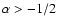 $\alpha> -1/2$