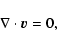 \begin{displaymath}\nabla \cdot \vec{v} = 0,
\end{displaymath}