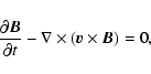 \begin{displaymath}\frac{\partial \vec{B}}{\partial t} - \nabla \times (\vec{v} \times \vec{B})
= 0,
\end{displaymath}