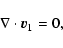 \begin{displaymath}\nabla \cdot \vec{v}_{1} = 0,
\end{displaymath}