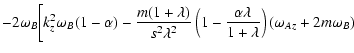 $\displaystyle - 2 \omega_{B} \bigg[ k_z^2 \omega_{B} (1 - \alpha) - \frac{m (1 ...
... 1 - \frac{\alpha \lambda}{1 + \lambda} \right) (\omega_{Az} +
2 m \omega_{B} )$