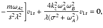 $\displaystyle - \frac{m \omega_{Az}}{s^2 \lambda^2} \bigg] v_{1s} +
\frac{4 k_z^2 \omega_{A}^2 \omega_{B}^2}{\lambda (\sigma^2 + \omega_{A}^2)} v_{1s}
=0,$