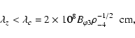 \begin{displaymath}\lambda_z < \lambda_c = 2 \times 10^8 B_{\varphi 3} \rho_{-4}^{-1/2} \;\;
{\rm cm},
\end{displaymath}