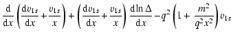 $\displaystyle \frac{{\rm d}}{{\rm d}x} \left( \frac{{\rm d} v_{1s}}{{\rm d}x} \...
...!\ln \Delta}{{\rm d} x}\! - \! q^2 \left(1 + \frac{m^2}{q^2 x^2} \right) v_{1s}$