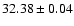 $32.38 \pm{0.04}$