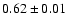 $0.62 \pm{0.01}$