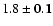 $1.8 {\bf\pm{0.1}}$