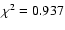 $\chi ^{2} = 0.937$