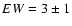$EW=3\pm{1}$