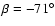 $\beta = -71^\circ$