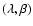 $(\lambda , \beta )$