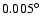 $0.005^\circ$