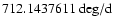 $712.1437611~{\rm deg}/{\rm d}$