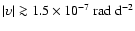 $\vert\upsilon\vert \ga 1.5 \times 10^{-7}~{\rm rad~d}^{-2}$