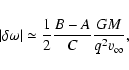 \begin{displaymath}
\vert\delta \omega\vert \simeq \frac{1}{2} \frac{B-A}{C} \frac{GM}{q^2 v_\infty},
\end{displaymath}