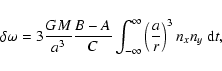 \begin{displaymath}
\delta \omega = 3 \frac{GM}{a^3} \frac{B-A}{C} \int_{-\infty}^{\infty} \left(\frac{a}{r}\right)^3 n_x n_y ~ {\rm d}t,
\end{displaymath}