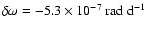 $\delta\omega = -5.3 \times 10^{-7}~{\rm rad~d}^{-1}$