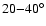 $20{-}40^{\circ}$
