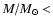 $M/M_{\odot}<$